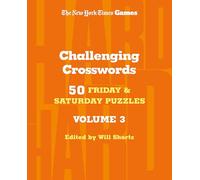 New York Times Games Challenging Crosswords Volume 3: 50 Friday and Saturday Puzzles