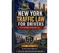 NEW YORK TRAFFIC LAW FOR DRIVERS: Know Your Rights During Traffic Stops: What to Do During a Traffic Stop, How to Fight Tickets, Protect Your License, ... Rights A Driver's Guide to Traffic Stops)
