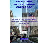 New York Travel Guide 2025-2026: Discover the City That Never Sleeps: Insider Tips, Must-See Attractions, and Local Secrets.