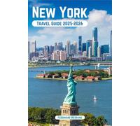 New York Travel Guide 2025-2026: Explore the City That Never Sleeps with Insight, and Local Secrets