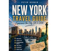 New York Travel Guide: Experience the City Like a Local: The best highlights, insider tips, neighbourhood routes, food spots, viewpoints and hidden gems for your unforgettable trip to New York
