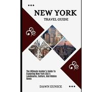 NEW YORK TRAVEL GUIDE: The Ultimate Insider’s Guide To Exploring New York City’s Landmarks, Culture, And Hidden Gems (State/Region/Province Travel Guide)
