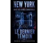New York Unité des Crimes Surnaturels: Tome 4 - Le Dernier Témoin