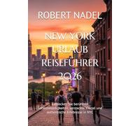 NEW YORK URLAUB REISEFÜHRER 2026: Entdecken Sie berühmte Sehenswürdigkeiten, versteckte Viertel und authentische Erlebnisse in NYC