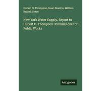 New York Water Supply. Report to Hubert O. Thompson Commissioner of Public Works