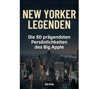 New Yorker Legenden: Die 50 prägendsten Persönlichkeiten des Big Apple