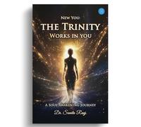 New You: The Trinity Works in You -A Soul Awakening Journey