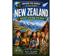 New Zealand: Adventure at the Edge of the World Around the World in Easy English - Book 15: Learn English Through Travel Stories - (A1-A2 Level for Teenagers and Adult Beginners)