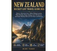 New Zealand Bucket List Travel Guide 2026: Glaciers, Glowworm Caves, Tolkien Filming Locations, Whale Watching, Bungee Jumping, Scenic Rail Journeys and Insider Planning Advice