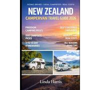 New Zealand Campervan Travel Guide 2026: A Complete Campervan Adventure Featuring Iconic Drives, Hidden Campsites, Practical Itineraries, and Insider Advice for all Seasons