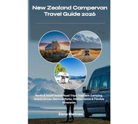 New Zealand Campervan Travel Guide 2026: North & South Island Road Trips, Freedom Camping, Scenic Drives, National Parks, Hidden Gems & Flexible Itineraries