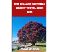 New Zealand Christmas market travel guide 2025: A complete travel guide to New Zealand's 2025 Christmas markets, explore holiday food, unique shopping, local traditions, family festivities, and summer