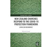 New Zealand Churches Respond to the Covid-19 Protection Framework: Loving Our Neighbours? (Routledge Studies in Religion)