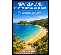 NEW ZEALAND COASTAL HIKING GUIDE 2026: ABEL TASMAN WALKS, GOLDEN BEACHES & BEGINNER-FRIENDLY TRAILS: 44 (SUMMITS & TRAILS: GLOBAL HIKING GUIDES)
