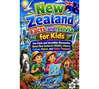 New Zealand Facts and Trivia for Kids: Fun Facts and Incredible Discoveries About New Zealand's Wildlife, History, Culture, Nature, and Hidden Treasures