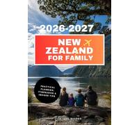 New Zealand for Family 2026 & 2027: The Updated and Essential Travel Guide for Your Journey as a Family to Explore and Enjoy New Zealand with Kids. (Family Travel Guides)