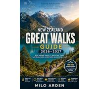 NEW ZEALAND GREAT WALKS GUIDE 2026-2027: Epic Hiking Trails, Multi-Day Treks, National Park Adventures & Essential Maps: 18 (THE PATHFINDER TRAILS SERIES)