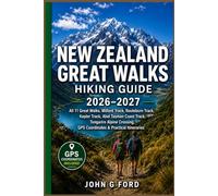 New Zealand Great Walks Hiking Guide 2026-2027: All 11 Great Walks, Milford Track, Routeburn Track, Kepler Track, Abel Tasman Coast Track, Tongariro Alpine Crossing, GPS & Practical Itineraries