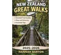 New Zealand great walks hiking guides 2025 -2026: A complete trail guide to new zealand’s iconic multi-day walks (Epic Journeys: The Ultimate Travel Guide to Unforgettable Destinations.)
