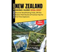 New Zealand Hiking Guide 2026-2027: Discover Breathtaking Trails, Off-the-Beaten-Path Routes & Practical Tips for First-Time Explorers
