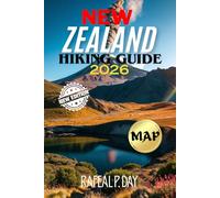 NEW ZEALAND HIKING GUIDE 2026: Explore Celebrated Treks, Quiet Forest Routes, Māori Traditions and Stunning Natural Beauty Across the Country