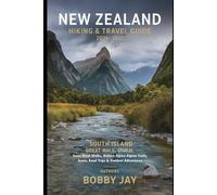 New Zealand Hiking & Travel Guide 2026-2027: South Island Great Walks, Hidden Alpine Trails, Scenic Road Trips & Outdoor Adventures (Ultimate Hiking & Adventure Series)