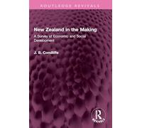 New Zealand in the Making: A Survey of Economic and Social Development (Routledge Revivals)