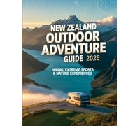 NEW ZEALAND OUTDOOR ADVENTURE GUIDE 2026: Hiking, Extreme Sports & Nature Experiences