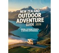 NEW ZEALAND OUTDOOR ADVENTURE GUIDE 2026: Hiking, Extreme Sports & Nature Experiences