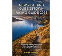 NEW ZEALAND QUEENSTOWN HIKING GUIDE 2026: Best Scenic Walks, Alpine Trails, Lake Wakatipu Routes & South Island Adventure Treks
