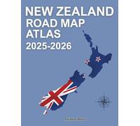 NEW ZEALAND ROAD MAP ATLAS 2025-2026: Complete Driving Routes, Scenic Roads, City-to-City Distances & Essential Travel Guide for Tourists.