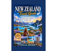 NEW ZEALAND ROAD TRIP TRAVEL GUIDE 2026: A Complete City-by-City Itinerary Through Auckland, Rotorua, South Island, Queenstown and Milford Sound