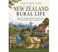 New Zealand Rural Life Colouring Book: Colour the Beauty of New Zealand’s Countryside for Adults and Senior (Country Life Around The World)