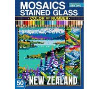 New Zealand Scenic Stained Glass Mosaics Color by Number: 50 Iconic Landmarks and Breathtaking Views (Stained Glass Mosaics Color by Number Collection)