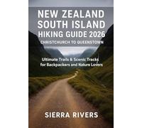 NEW ZEALAND SOUTH ISLAND HIKING GUIDE 2026 - CHRISTCHURCH TO QUEENSTOWN: Ultimate Trails & Scenic Tracks for Backpackers and Nature Lovers: 49 (WanderPeak Adventure Guides)