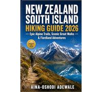 NEW ZEALAND SOUTH ISLAND HIKING GUIDE 2026: Epic Alpine Trails, Scenic Great Walks & Fiordland Adventures: 26 (THE TRAIL COMPANION COLLECTION)