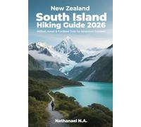 New Zealand South Island Hiking Guide 2026: Milford, Aoraki & Fiordland Trails for Adventure Travelers: 22 (The World Explorer Series)