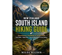 NEW ZEALAND SOUTH ISLAND HIKING GUIDE 2026: Queenstown, Fiordland & Aoraki Trails - Scenic Walks, Hidden Gems & Easy-to-Follow Routes for Every Explorer (THE SIGNATURE TRAILS SERIES)