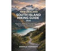 NEW ZEALAND SOUTH ISLAND HIKING GUIDE 2026: Queenstown, Fiordland & Mount Cook Scenic Trails, Hidden Routes, Easy Walks & Epic Alpine Adventures for ... Hikers (THE EXPLORER'S TRAIL GUIDE SERIES)