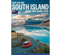 New Zealand South Island Road Trip Guide 2026: Must-See Sights, Camping Tips, Scenic Drives, Hidden Gems, Budget Travel, Family-Friendly Adventures & Insider Travel Advice
