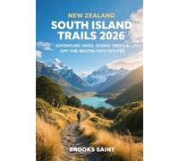 NEW ZEALAND SOUTH ISLAND TRAILS 2026: ADVENTURE HIKES, SCENIC TREKS & OFF-THE-BEATEN-PATH ROUTES (ROAM THE EARTH)
