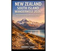 NEW ZEALAND SOUTH ISLAND WANDERWEGE 2026: ABENTEUERWANDERUNGEN, LANDSCHAFTLICH REIZVOLLE WANDERUNGEN UND ABSEITS DER AUSGETRETENEN PFADE (ROAM THE EARTH)