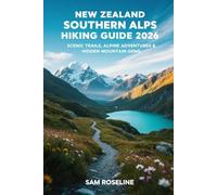 NEW ZEALAND SOUTHERN ALPS HIKING GUIDE 2026: SCENIC TRAILS, ALPINE ADVENTURES & HIDDEN MOUNTAIN GEMS (SUMMITS & TRAILS: GLOBAL HIKING GUIDES)