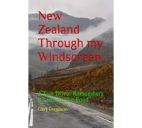 New Zealand Through my Windscreen: A Tour Driver Remembers his life on the Road (A Life in Motion)