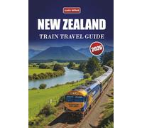 NEW ZEALAND TRAIN TRAVEL GUIDE 2026: Explore Scenic Routes, Coastal Landscapes, Itineraries, and Practical Rail Tips Across Oceania