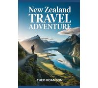 New Zealand Travel Adventure: Exploring Nature, Adventure Sports, and Hidden Gems Across the Islands