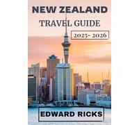 NEW ZEALAND TRAVEL GUIDE 2025-2026: From Volcano Trails to Glacier Valleys, Discover the Wild Heart and Māori Soul of New Zealand (The Smart Traveler Series)
