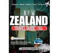 NEW ZEALAND TRAVEL GUIDE 2025 - 2026 (Full Color): Hiking, Wine Trails & Authentic Pacific Island Experiences