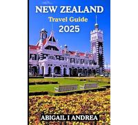 New Zealand Travel Guide 2025: Explore Must-See Attractions, Hidden Gems, Māori Culture & Epic Adventures Across the North and South Islands