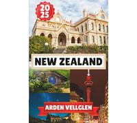 NEW ZEALAND TRAVEL GUIDE 2025: Where Wild Beauty Meets Deep Story